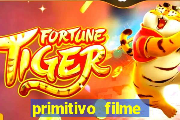 primitivo filme completo dublado mega filmes